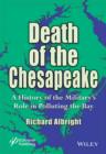 Death of the Chesapeake : A History of the Military's Role in Polluting the Bay - Book