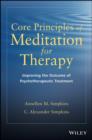 Core Principles of Meditation for Therapy : Improving the Outcomes for Psychotherapeutic Treatments - Book