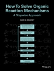 How To Solve Organic Reaction Mechanisms : A Stepwise Approach - eBook
