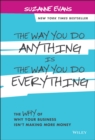The Way You Do Anything is the Way You Do Everything : The Why of Why Your Business Isn't Making More Money - Book