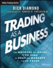 Trading as a Business : The Methods and Rules I've Used To Beat the Markets for 40 Years - eBook