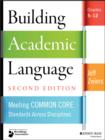 Building Academic Language : Meeting Common Core Standards Across Disciplines, Grades 5-12 - eBook