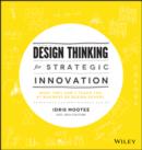 Design Thinking for Strategic Innovation : What They Can't Teach You at Business or Design School - eBook