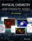 Physical Chemistry : How Chemistry Works - Book