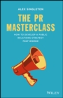 The PR Masterclass : How to develop a public relations strategy that works! - eBook