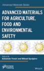 Advanced Materials for Agriculture, Food, and Environmental Safety - Book
