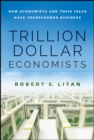 Trillion Dollar Economists : How Economists and Their Ideas have Transformed Business - eBook