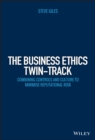 The Business Ethics Twin-Track : Combining Controls and Culture to Minimise Reputational Risk - eBook