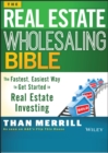 The Real Estate Wholesaling Bible : The Fastest, Easiest Way to Get Started in Real Estate Investing - Book