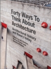 Forty Ways to Think About Architecture : Architectural History and Theory Today - eBook