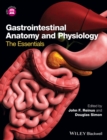 Gastrointestinal Anatomy and Physiology : The Essentials - eBook