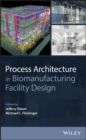 Process Architecture in Biomanufacturing Facility Design - Book