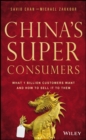 China's Super Consumers : What 1 Billion Customers Want and How to Sell it to Them - Book