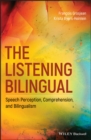 The Listening Bilingual : Speech Perception, Comprehension, and Bilingualism - eBook