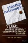 Startup Mixology : Tech Cocktail's Guide to Building, Growing, and Celebrating Startup Success - Book