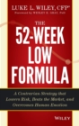 The 52-Week Low Formula : A Contrarian Strategy that Lowers Risk, Beats the Market, and Overcomes Human Emotion - Book