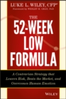 The 52-Week Low Formula : A Contrarian Strategy that Lowers Risk, Beats the Market, and Overcomes Human Emotion - eBook