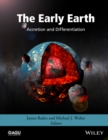 The Early Earth : Accretion and Differentiation - Book