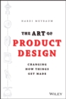 The Art of Product Design : Changing How Things Get Made - eBook