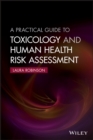 A Practical Guide to Toxicology and Human Health Risk Assessment - Book