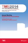 TMS 2014 143rd Annual Meeting and Exhibition : Annual Meeting, Supplemental Proceedings - Book