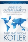 Winning Global Markets : How Businesses Invest and Prosper in the World's High-Growth Cities - Book