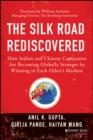 The Silk Road Rediscovered : How Indian and Chinese Companies Are Becoming Globally Stronger by Winning in Each Other's Markets - eBook