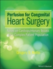 Perfusion for Congenital Heart Surgery : Notes on Cardiopulmonary Bypass for a Complex Patient Population - Book