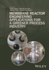 Membrane Reactor Engineering : Applications for a Greener Process Industry - Book