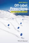 Off-label Prescribing : Justifying Unapproved Medicine - Book