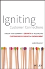 Igniting Customer Connections : Fire Up Your Company's Growth By Multiplying Customer Experience and Engagement - Book