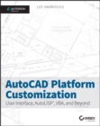 AutoCAD Platform Customization : User Interface, AutoLISP, VBA, and Beyond - eBook