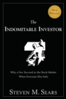 The Indomitable Investor : Why a Few Succeed in the Stock Market When Everyone Else Fails - Book