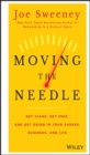 Moving the Needle : Get Clear, Get Free, and Get Going in Your Career, Business, and Life! - Book