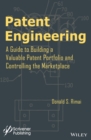 Patent Engineering : A Guide to Building a Valuable Patent Portfolio and Controlling the Marketplace - eBook