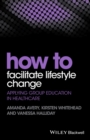 How to Facilitate Lifestyle Change : Applying Group Education in Healthcare - Book