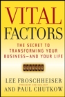 Vital Factors : The Secret to Transforming Your Business - And Your Life - Book