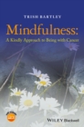 Mindfulness : A Kindly Approach to Being with Cancer - eBook