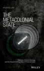 The Metacolonial State : Pakistan, Critical Ontology, and the Biopolitical Horizons of Political Islam - Book