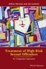 Treatment of High-Risk Sexual Offenders : An Integrated Approach - Book