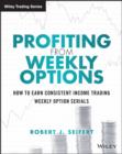 Profiting from Weekly Options : How to Earn Consistent Income Trading Weekly Option Serials - eBook