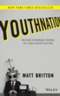 YouthNation : Building Remarkable Brands in a Youth-Driven Culture - Book