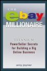 The eBay Millionaire : Titanium PowerSeller Secrets for Building a Big Online Business - Book