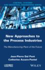 New Appoaches in the Process Industries : The Manufacturing Plant of the Future - eBook