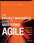 The Project Manager's Guide to Mastering Agile - Principles and Practices for an Adaptive Approach - Book