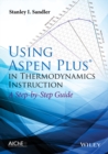 Using Aspen Plus in Thermodynamics Instruction : A Step-by-Step Guide - Book
