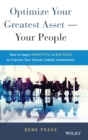 Optimize Your Greatest Asset -- Your People : How to Apply Analytics to Big Data to Improve Your Human Capital Investments - Book