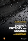 Energy, Entropy and Engines : An Introduction to Thermodynamics - Book