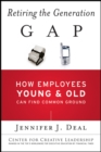 Retiring the Generation Gap : How Employees Young and Old Can Find Common Ground - Book