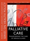Palliative Care : Transforming the Care of Serious Illness - eBook